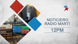 Noticiero de Radio Martí 12:00 PM | Primera media hora